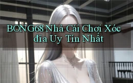 bong68 nhà cái chơi xóc đĩa uy tín nhất
