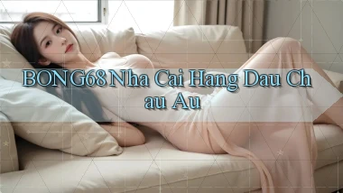 bong68 nha cai hang dau chau au
