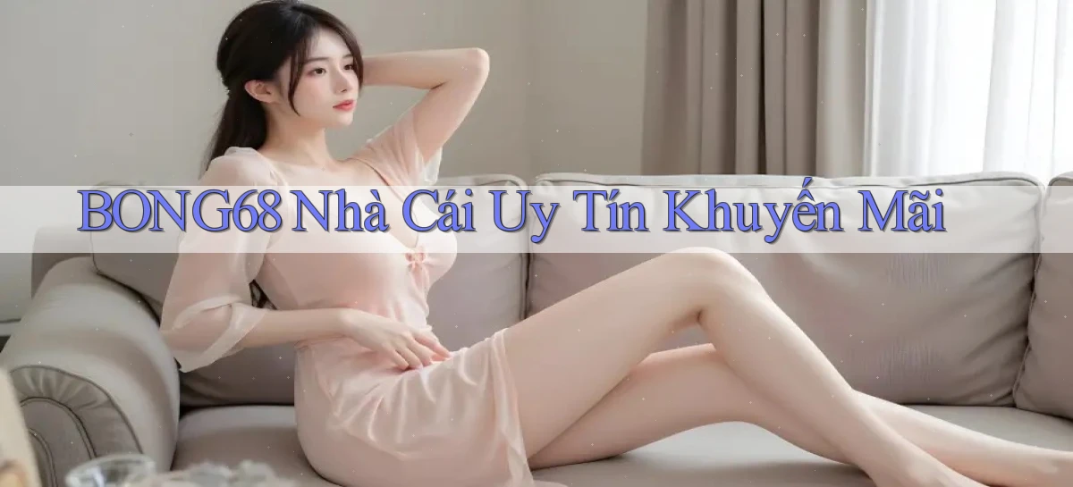 bong68 nhà cái uy tín khuyến mãi