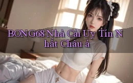 bong68 nhà cái uy tín nhất châu á