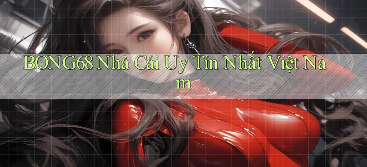 bong68 nhà cái uy tín nhất việt nam