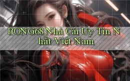 bong68 nhà cái uy tín nhất việt nam