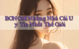 bong68 những nhà cái uy tín nhất thế giới