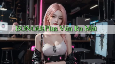 bong68 plus vừa ra mắt