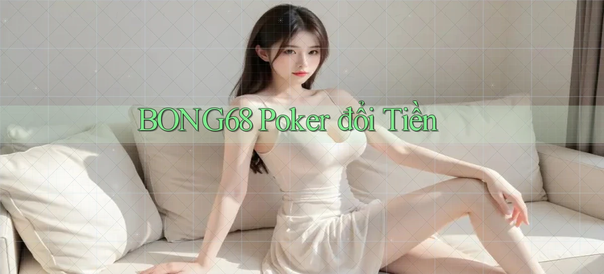 bong68 poker đổi tiền