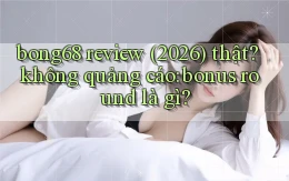 bong68 review (2026) thật không quảng cáo bonus round là gì