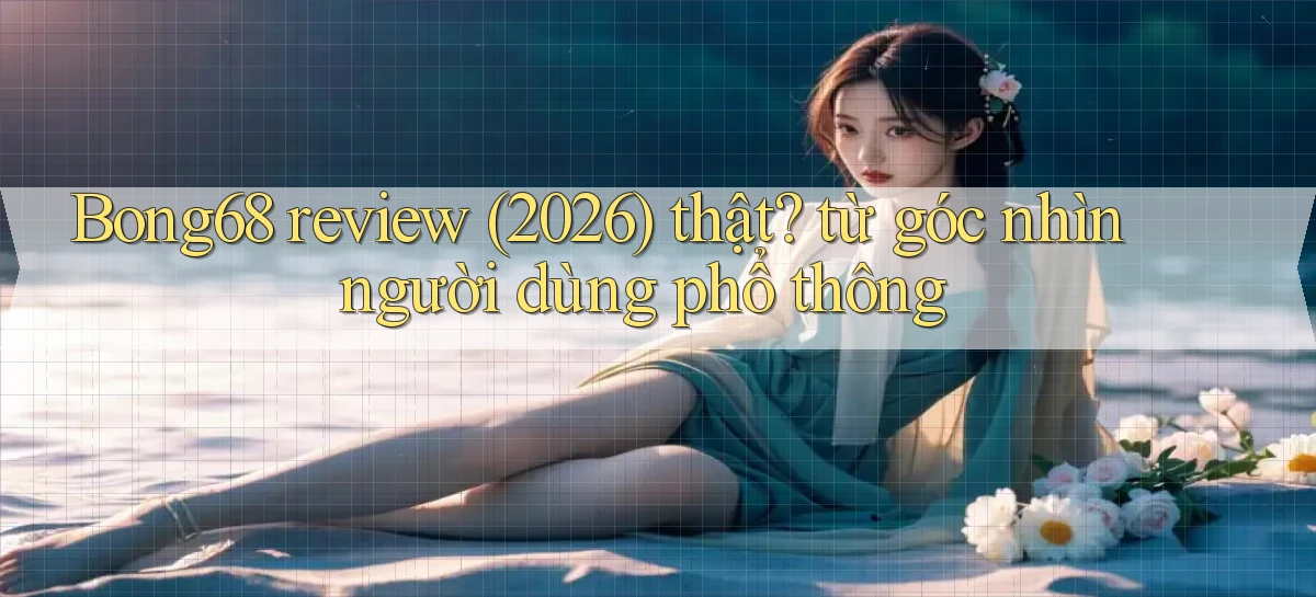 bong68   Tải Ứng Dụng Giải Trí   Game 2026