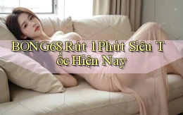 bong68 rút 1 phút siêu tốc hiện nay