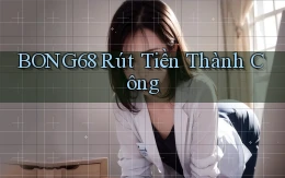 bong68 Rút tiền thành công