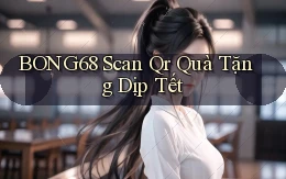 bong68 scan qr quà tặng dịp tết