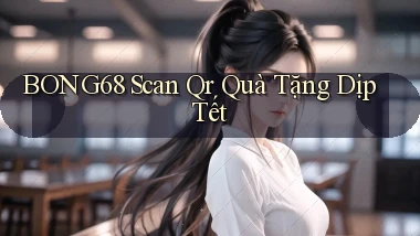 bong68 scan qr quà tặng dịp tết