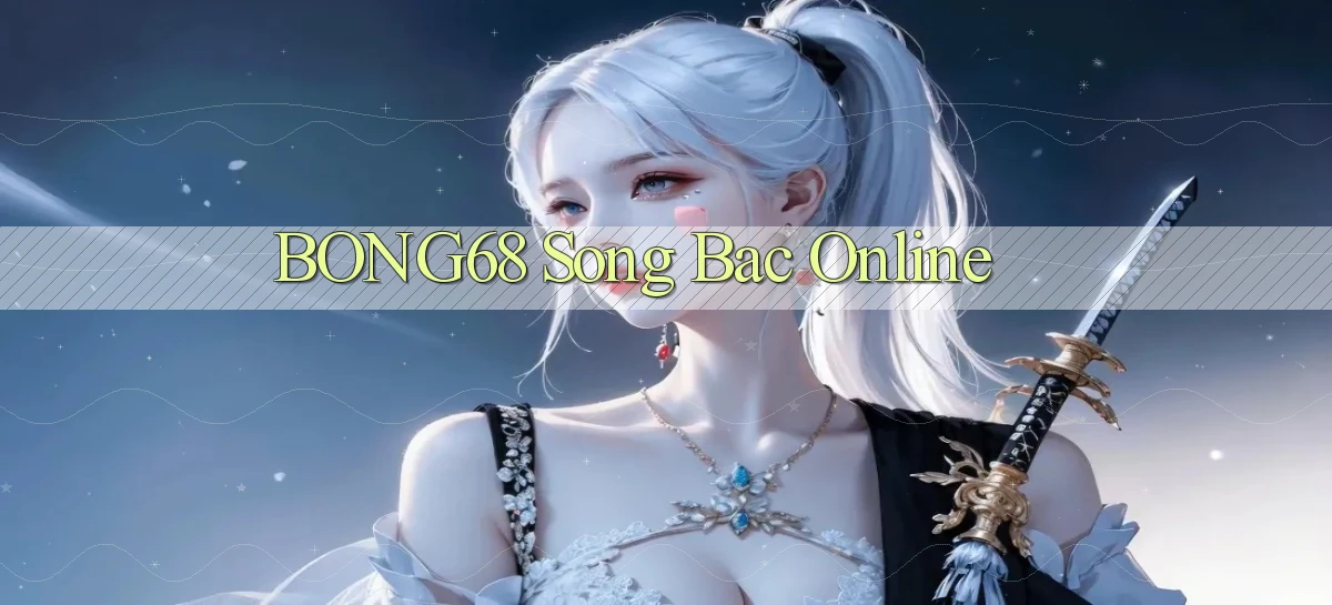 bong68 song bac online