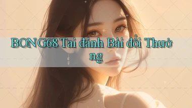 bong68 tai đánh bài đổi thưởng