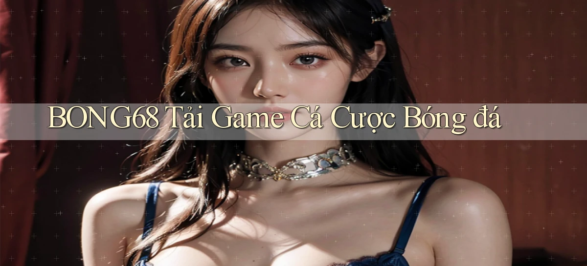 bong68 tải game cá cược bóng đá