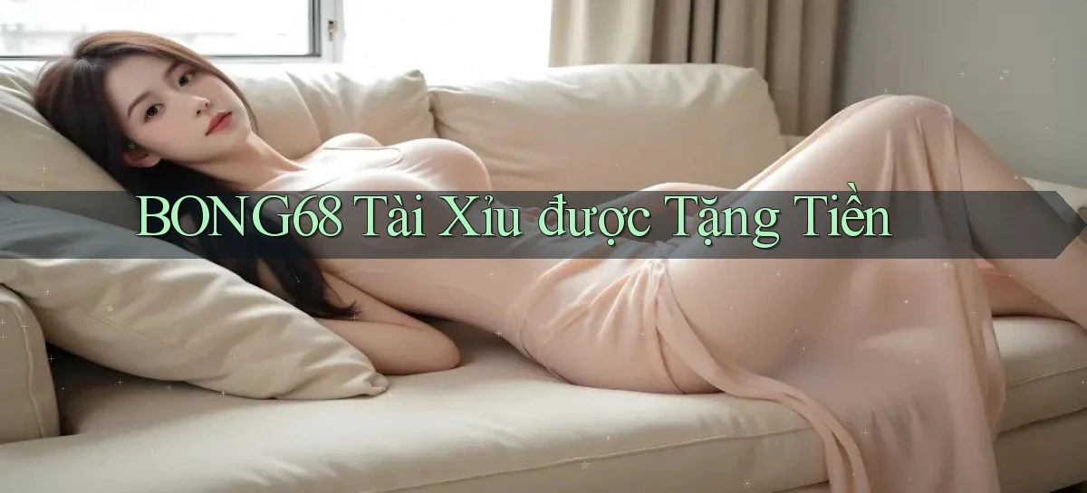 bong68 tài xỉu được tặng tiền