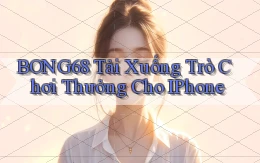 bong68 Tải xuống trò chơi thưởng cho iPhone