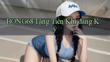 bong68 tặng tiền khi đăng ký