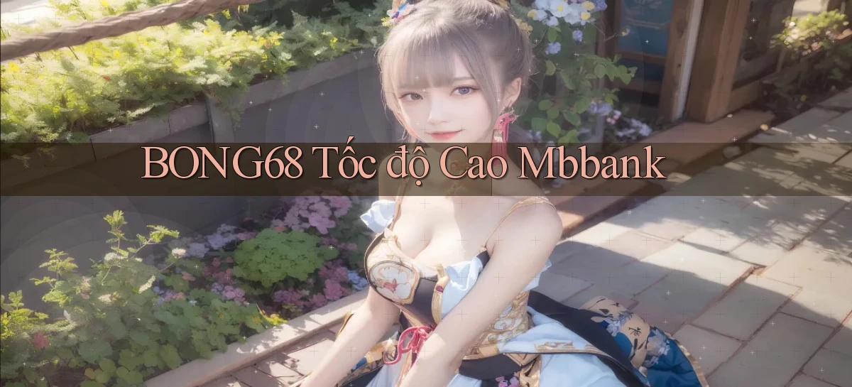 bong68 tốc độ cao mbbank