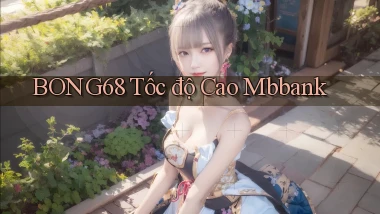 bong68 tốc độ cao mbbank