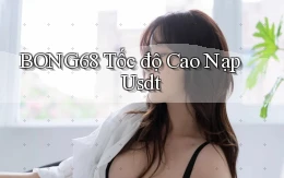 bong68 tốc độ cao nạp usdt