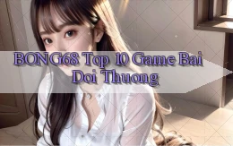 bong68 top 10 game bai doi thuong