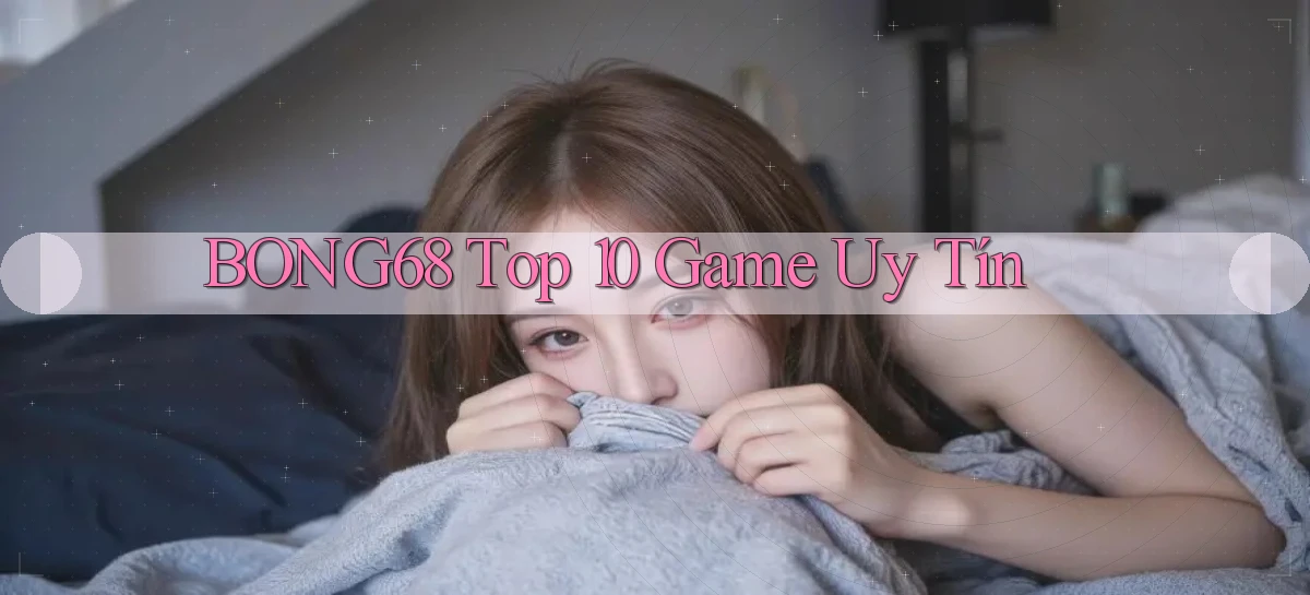 bong68   Tải Ứng Dụng Giải Trí   Game 2026