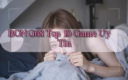 bong68 top 10 game uy tín
