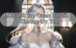 bong68 top game bài đổi thưởng uy tín