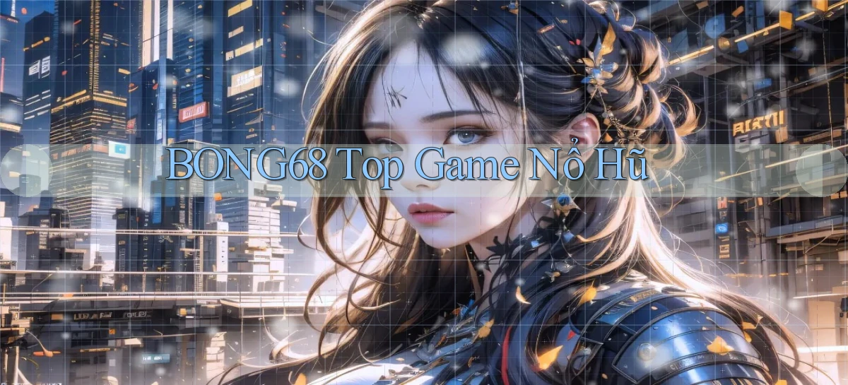 bong68 top game nổ hũ