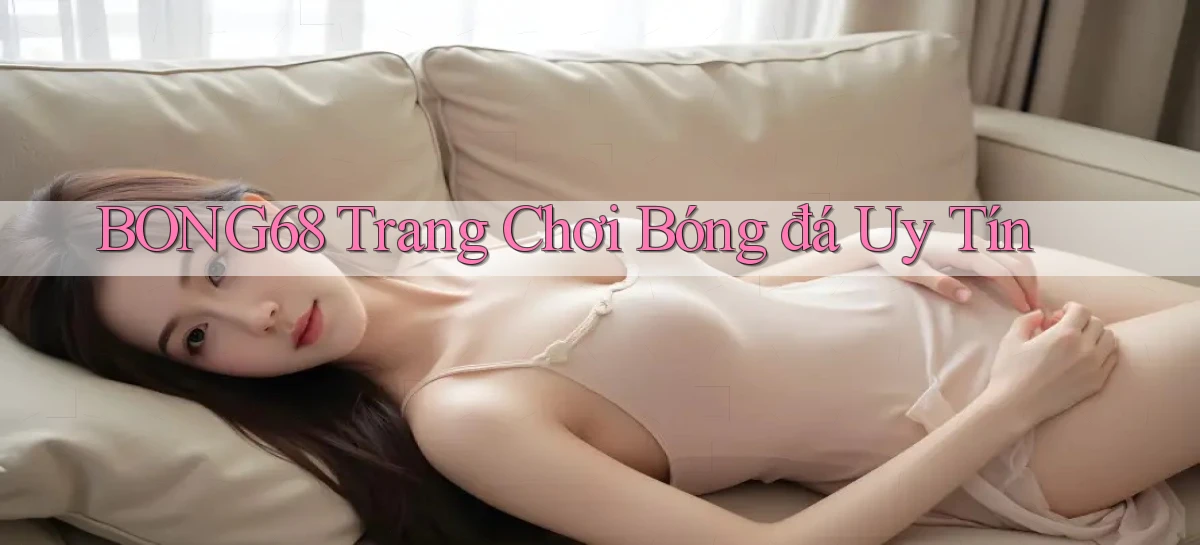 bong68   Tải Ứng Dụng Giải Trí   Game 2026