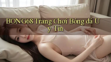 bong68 trang chơi bóng đá uy tín