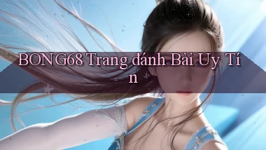 bong68 trang đánh bài uy tín