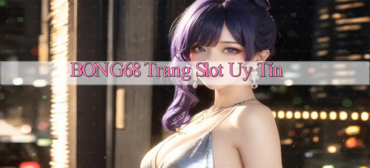 bong68 trang slot uy tín