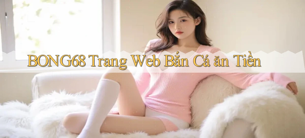 bong68   Tải Ứng Dụng Giải Trí   Game 2026