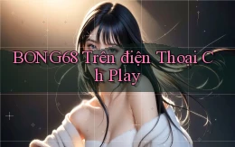 bong68 trên điện thoại ch play