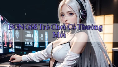 bong68 Trò chơi có thưởng mới