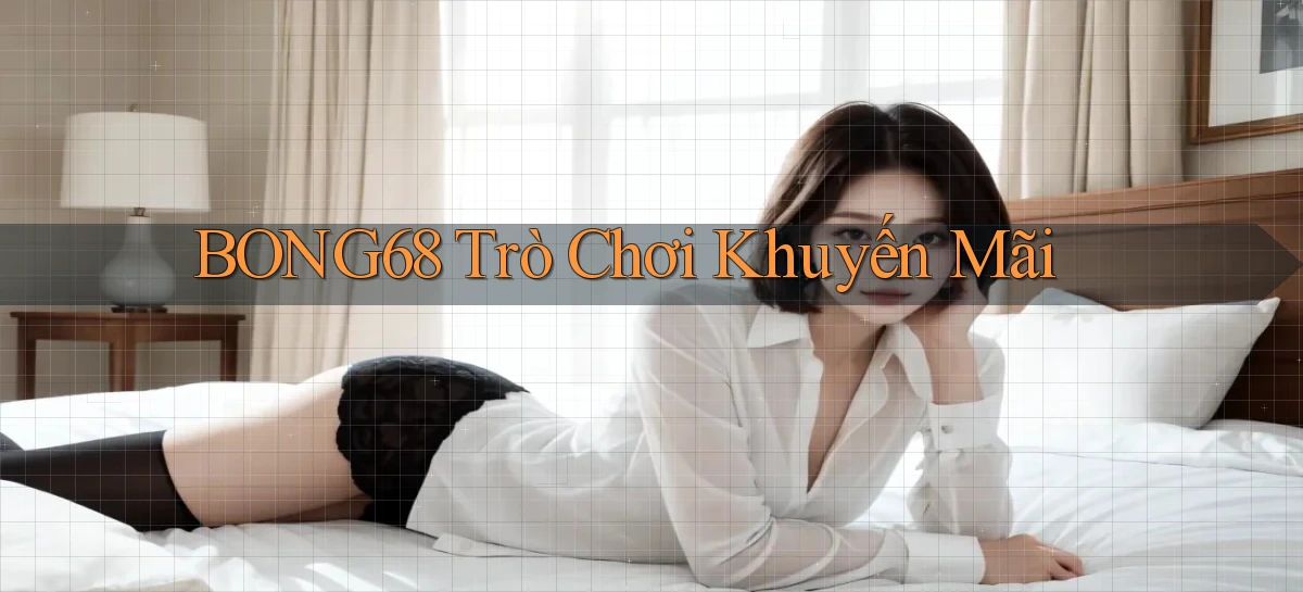 bong68 trò chơi khuyến mãi