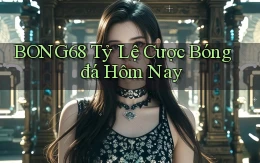 bong68 tỷ lệ cược bóng đá hôm nay