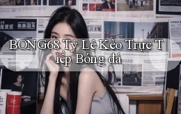 bong68 tỷ lệ kèo trực tiếp bóng đá