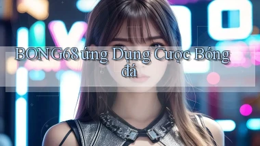 bong68 ứng dụng cược bóng đá
