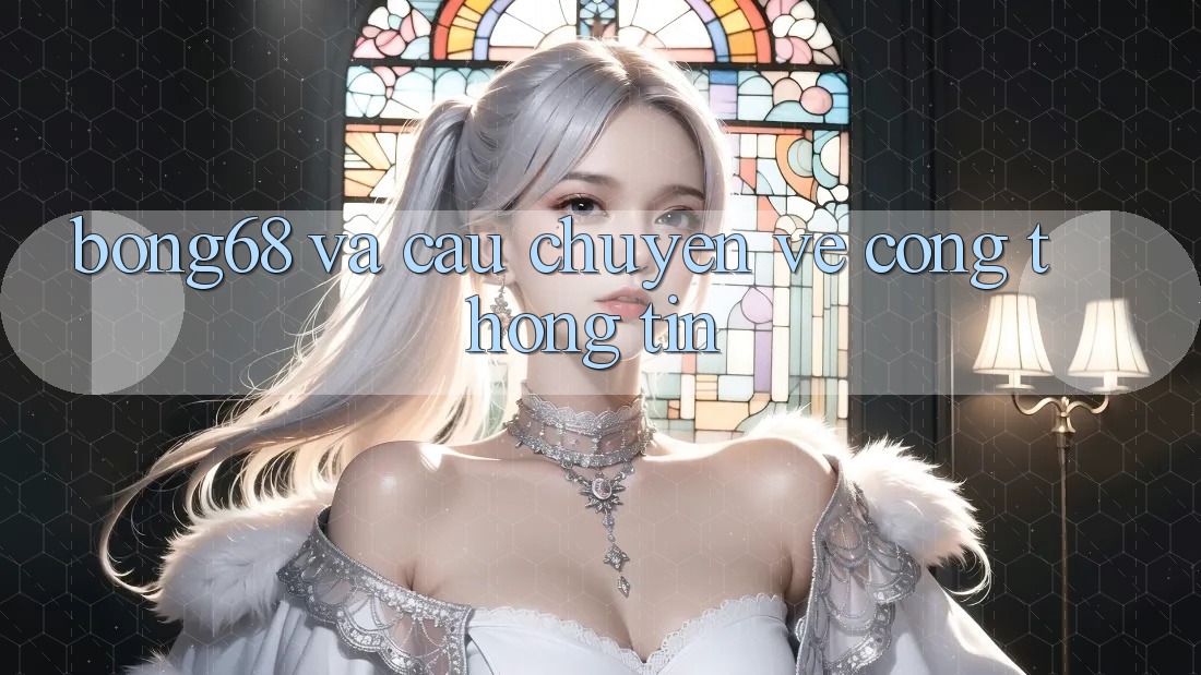 “Bong68” và Câu Chuyện Về Cổng Thông Tin