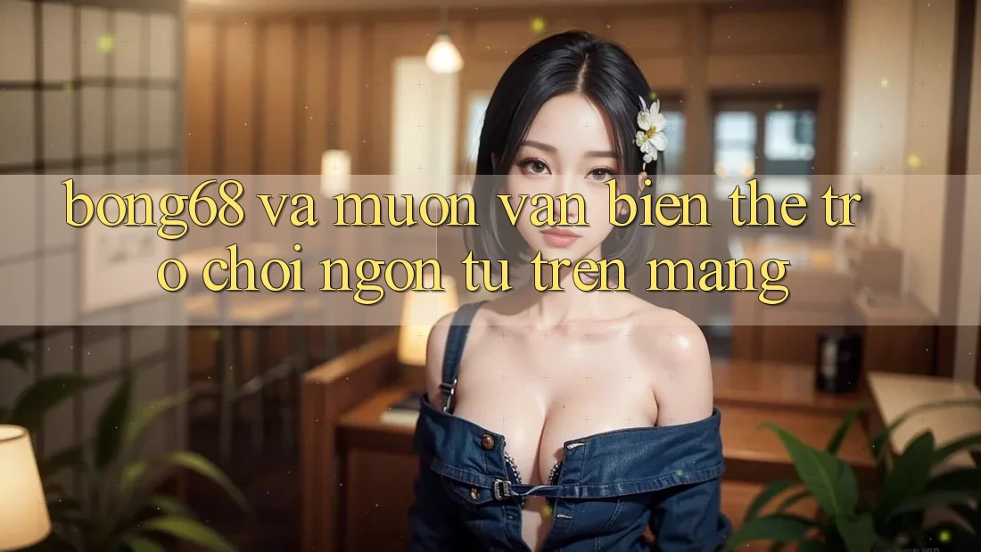 “Bong68” và Muôn Vàn Biến Thể: Trò Chơi Ngôn Từ Trên Mạng