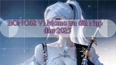 bong68 ví momo ưu đãi nạp đầu 2025
