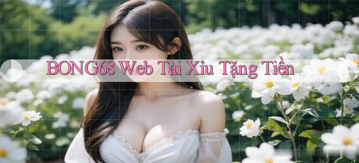 bong68 web tài xỉu tặng tiền