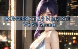 bong68 xử lý ngay rút về ví momo