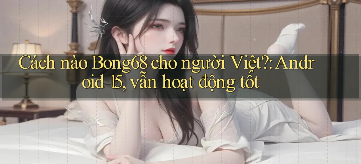 bong68   Tải Ứng Dụng Giải Trí   Game 2026