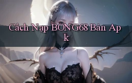 cách nạp bong68 bản apk