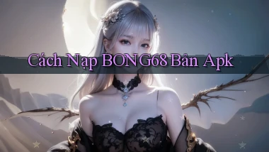 cách nạp bong68 bản apk