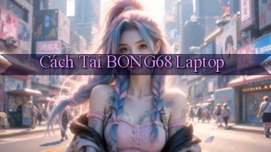 cách tải bong68 laptop