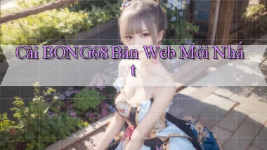 cài bong68 bản web mới nhất